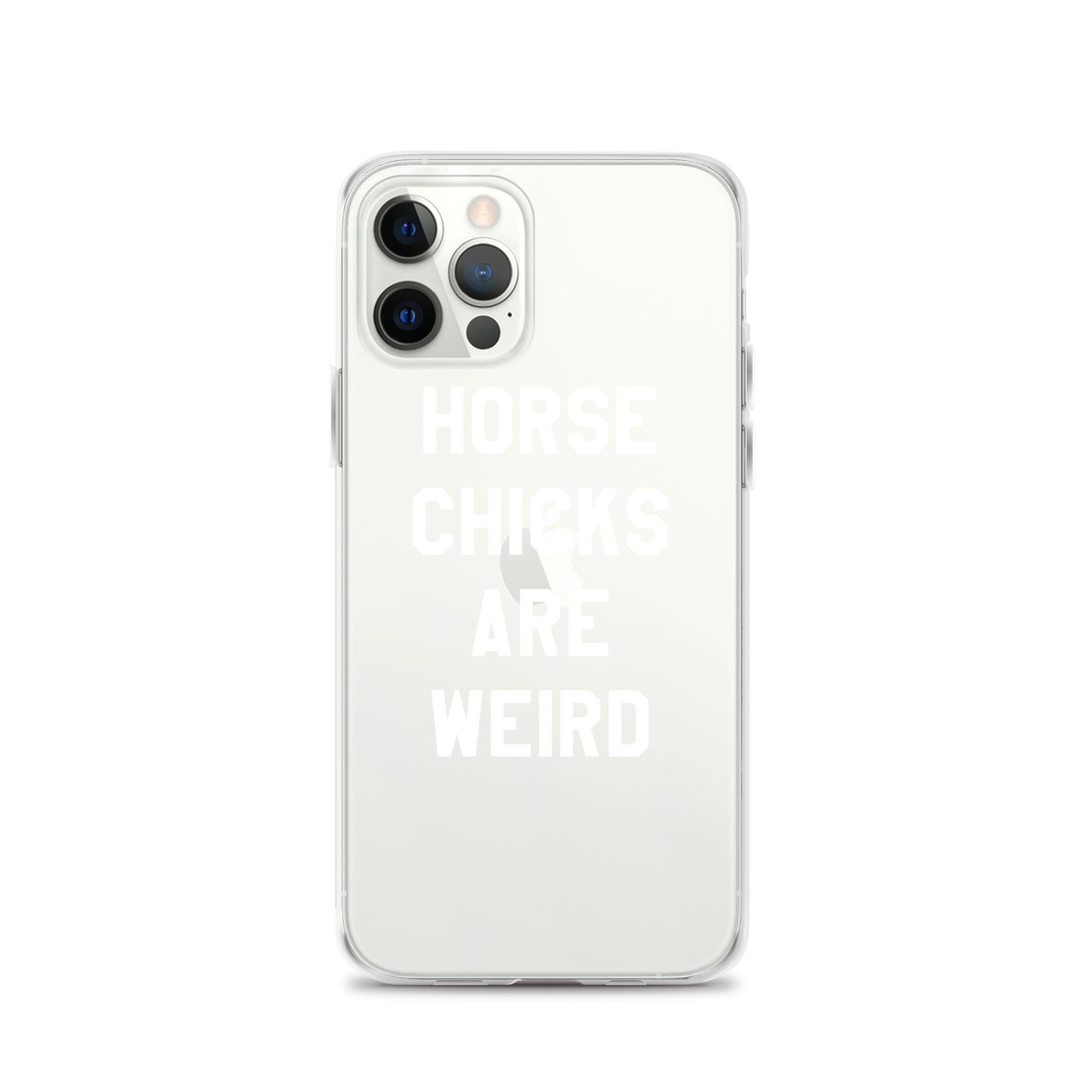 HORSE CHICKS ARE WEIRD CLEAR PHONE CASE