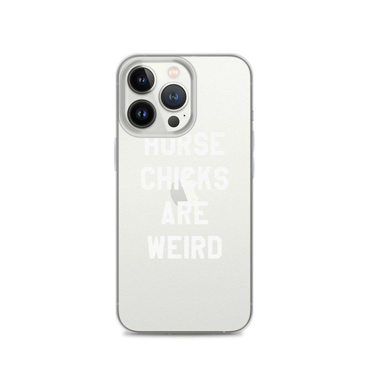 HORSE CHICKS ARE WEIRD CLEAR PHONE CASE