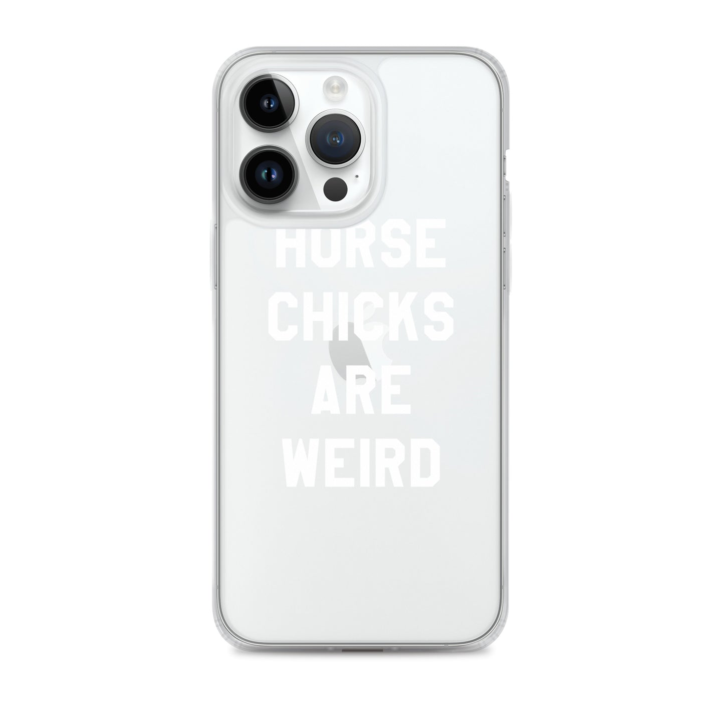 HORSE CHICKS ARE WEIRD CLEAR PHONE CASE