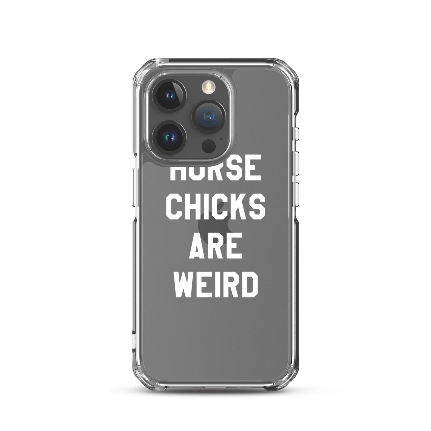 HORSE CHICKS ARE WEIRD CLEAR PHONE CASE