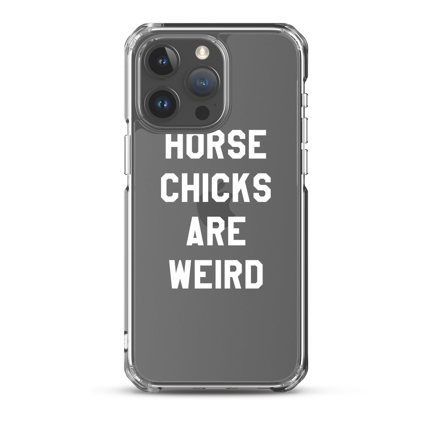 HORSE CHICKS ARE WEIRD CLEAR PHONE CASE