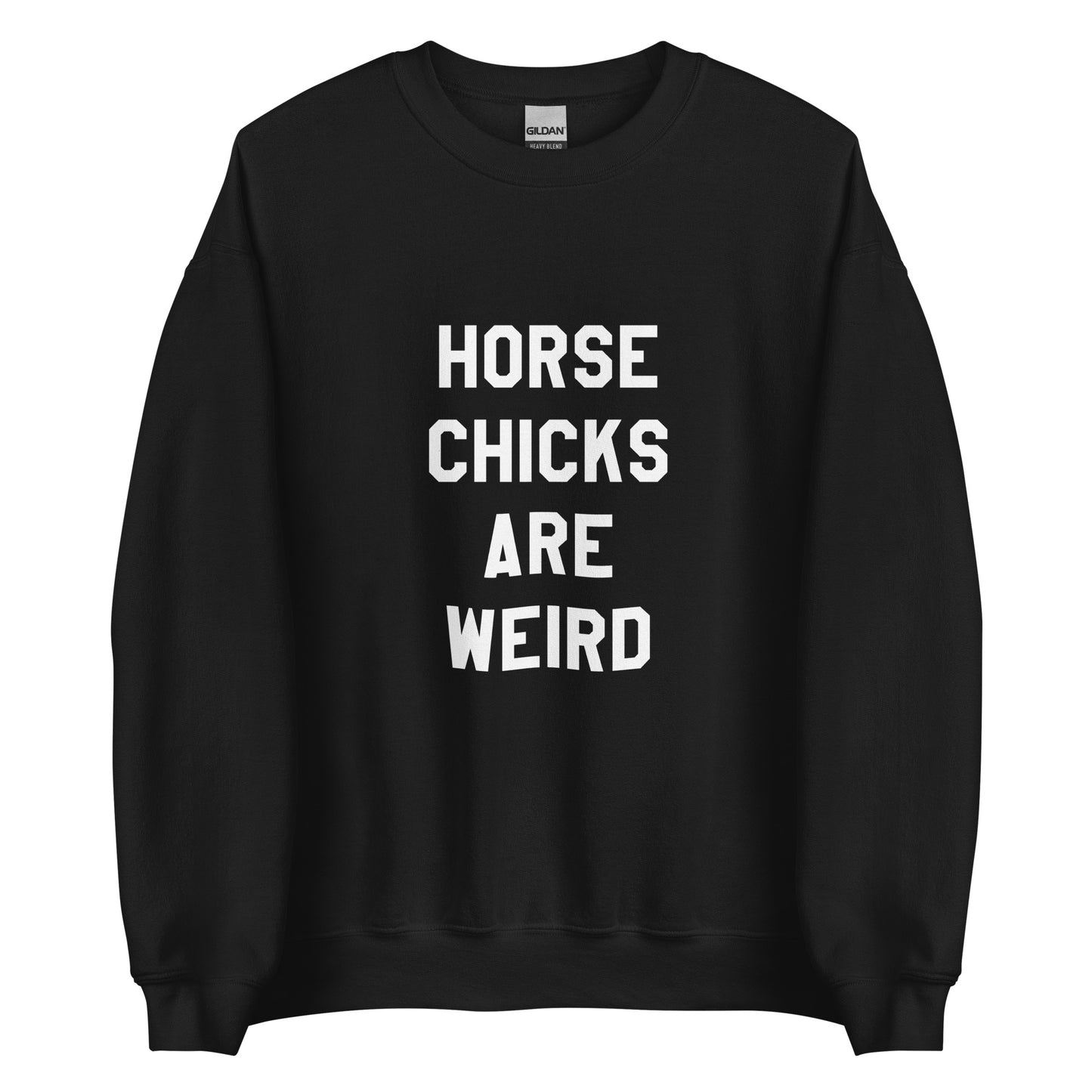 HORSE CHICKS ARE WEIRD UNISEX SWEATSHIRT