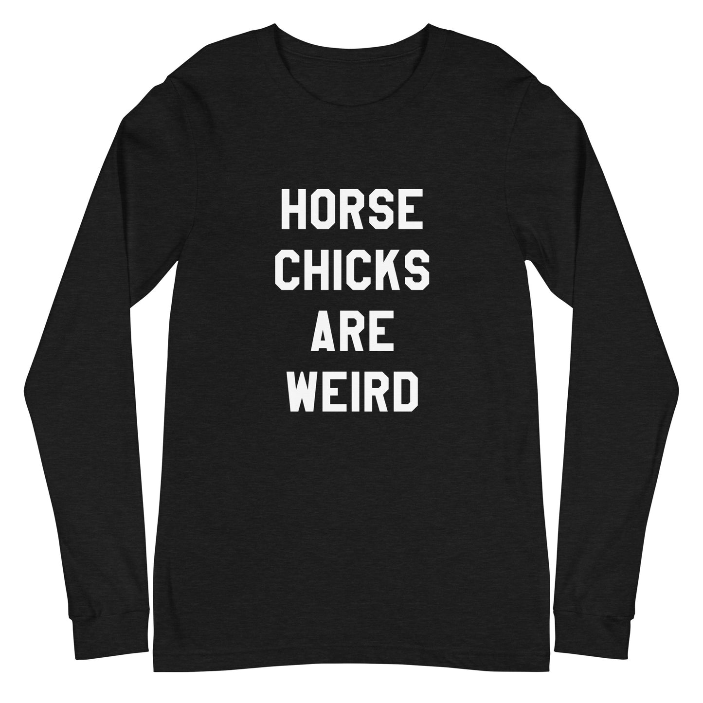 HORSE CHICKS ARE WEIRD LONG SLEEVE TEE