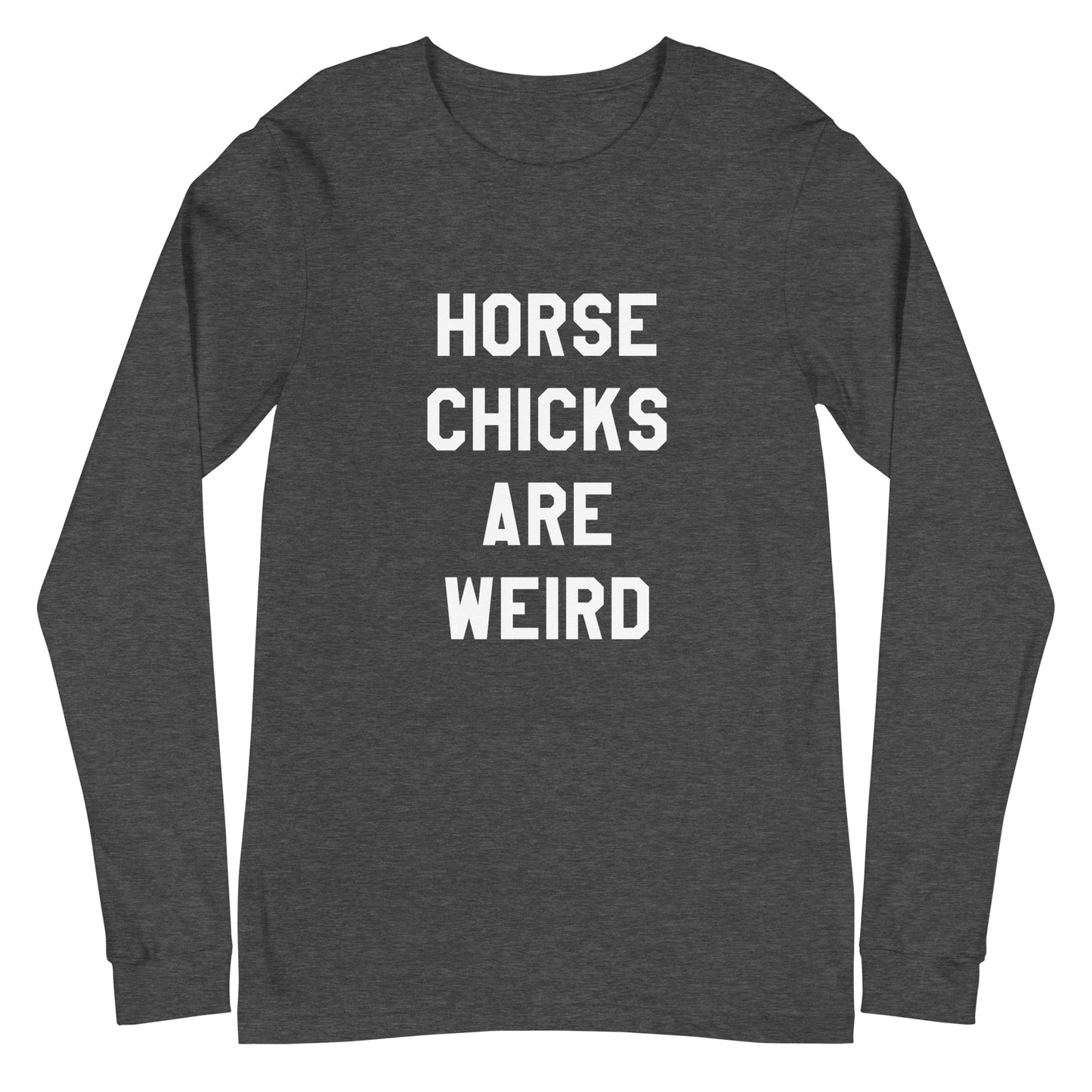 HORSE CHICKS ARE WEIRD LONG SLEEVE TEE